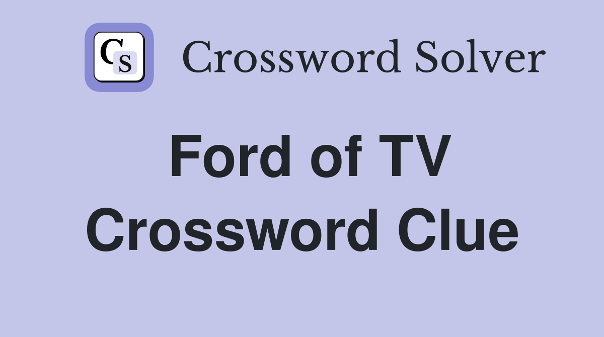 Ford of TV Crossword Clue