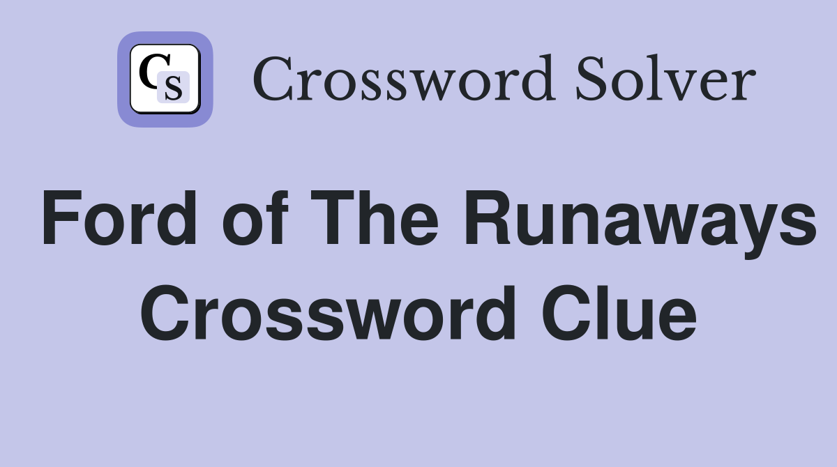 Ford of The Runaways Crossword Clue