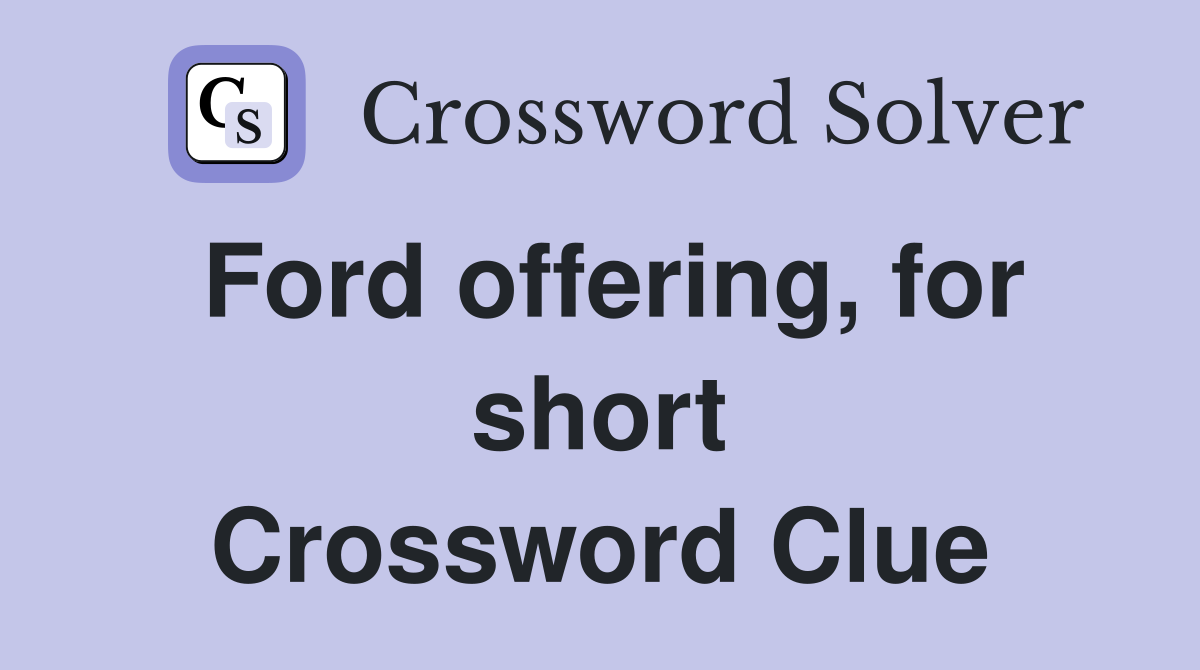 Ford offering, for short Crossword Clue