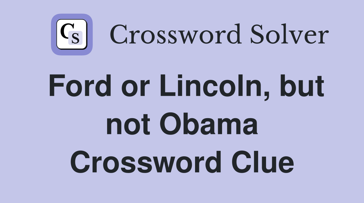 Ford or Lincoln, but not Obama Crossword Clue