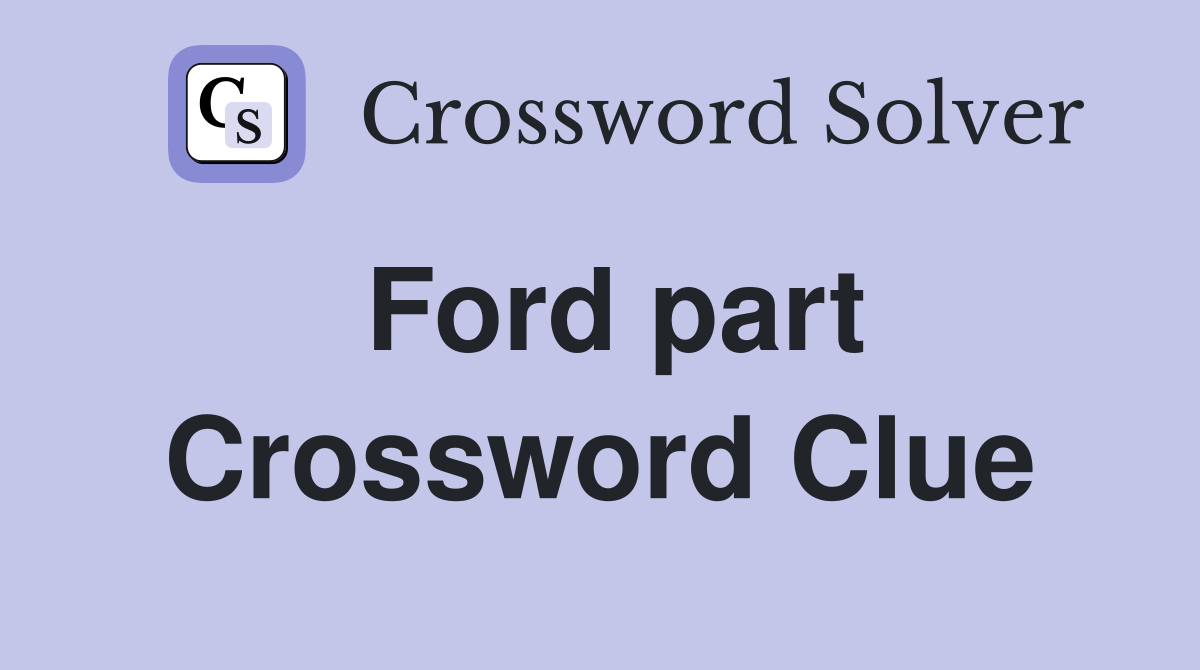 Ford part Crossword Clue