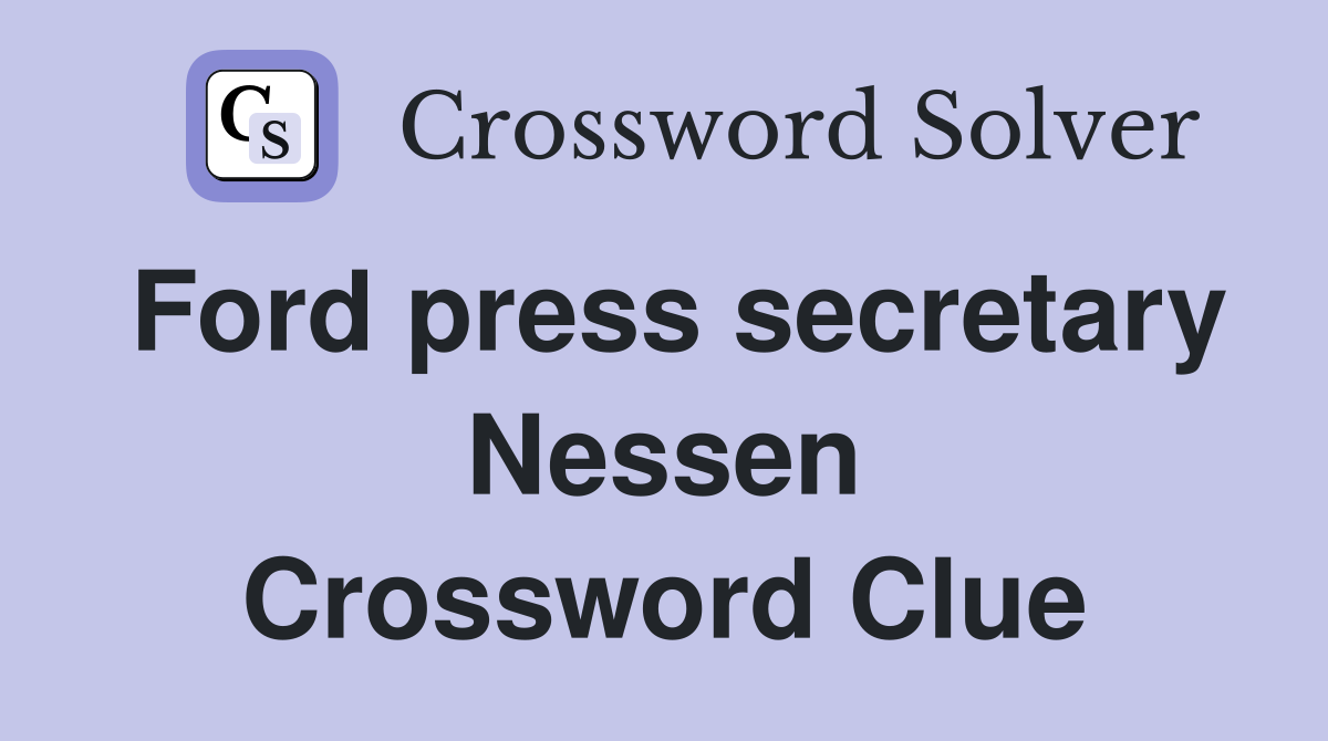 Ford press secretary Nessen Crossword Clue
