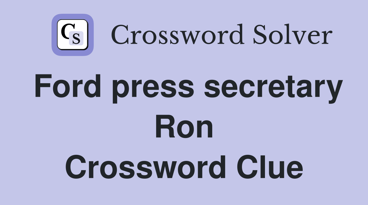Ford press secretary Ron Crossword Clue