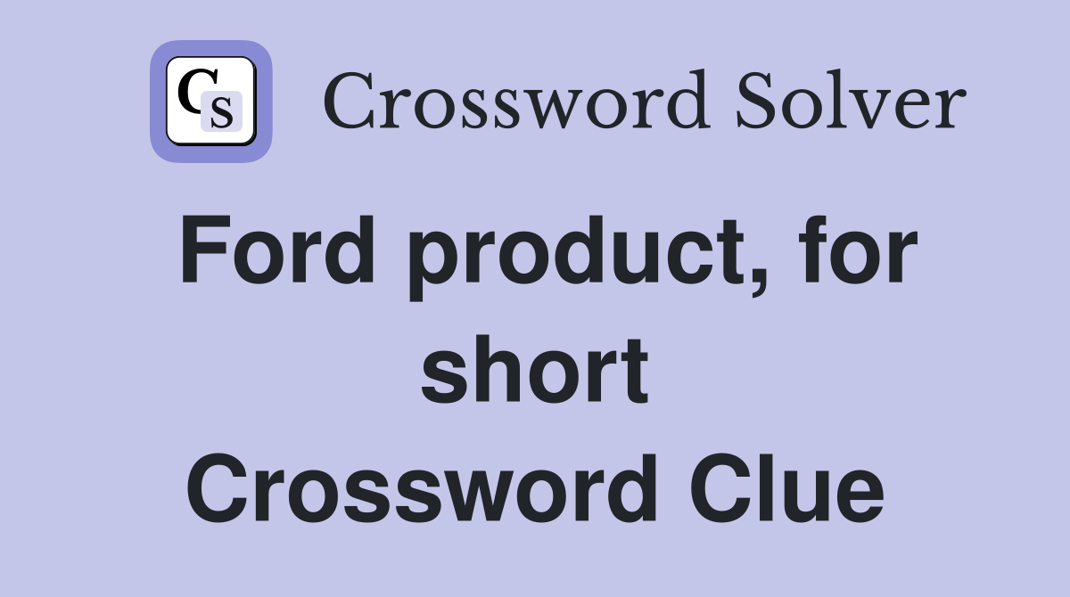 Ford product, for short Crossword Clue