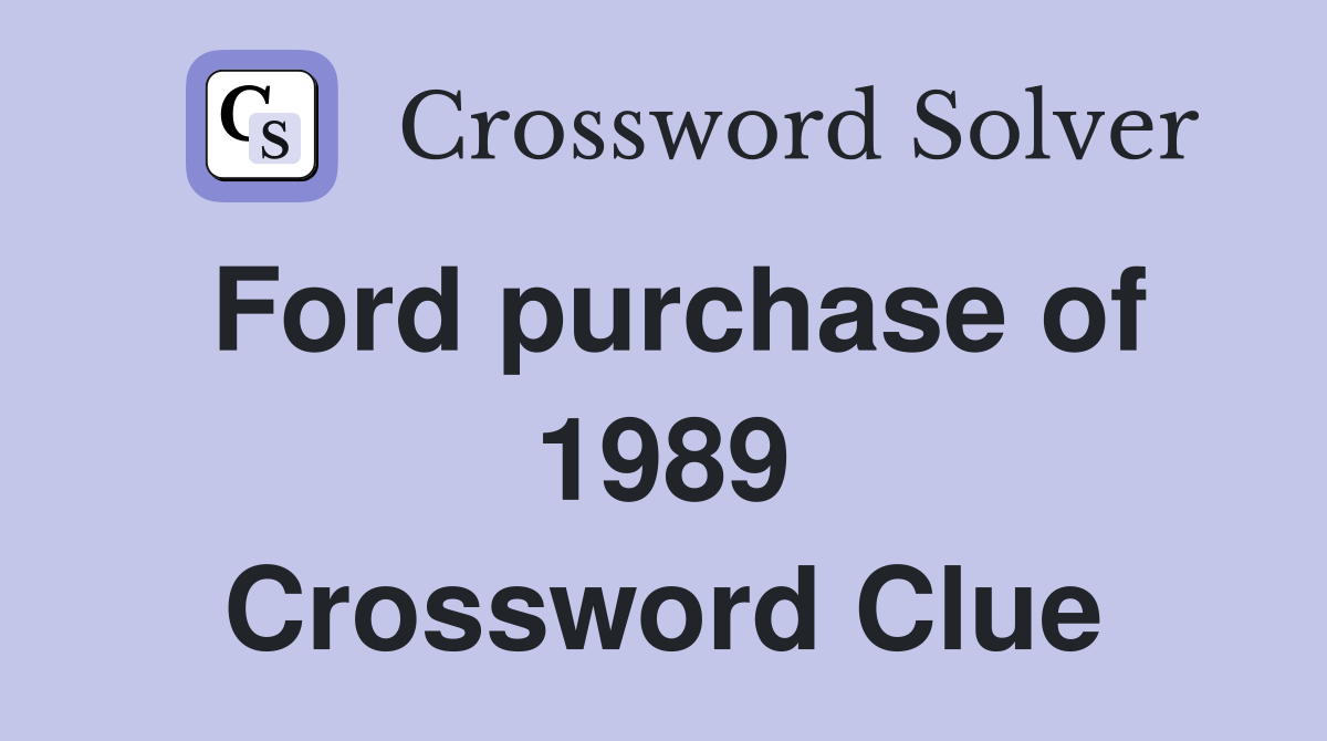 Ford purchase of 1989 Crossword Clue