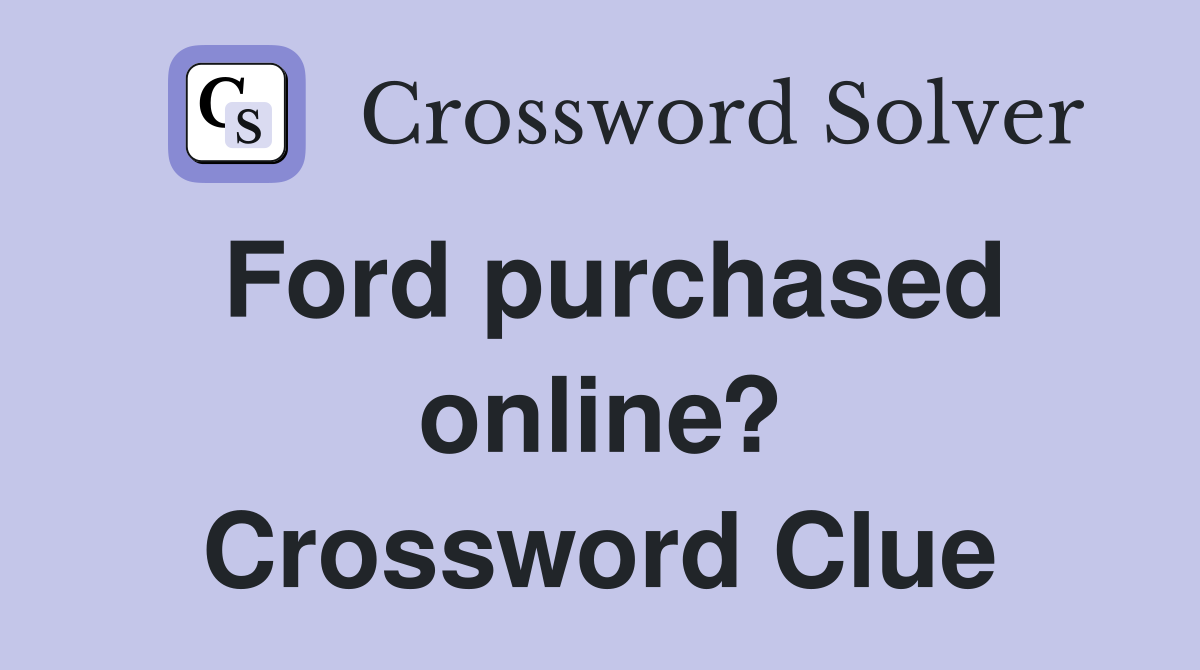 Ford purchased online? Crossword Clue