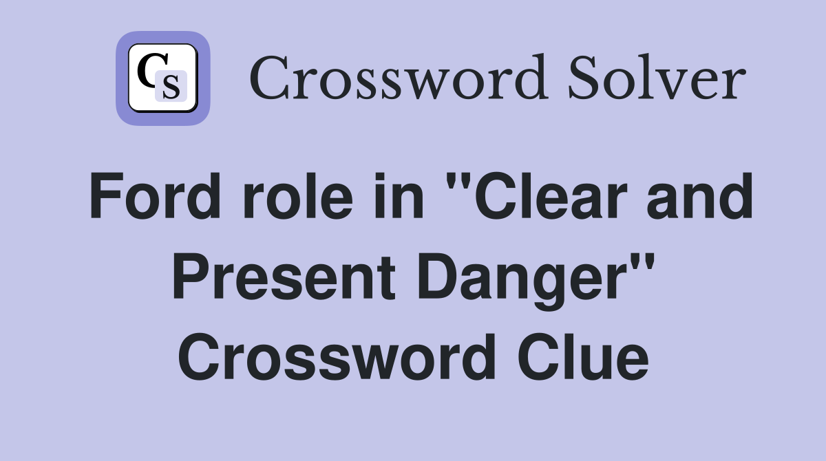 Ford role in "Clear and Present Danger" Crossword Clue
