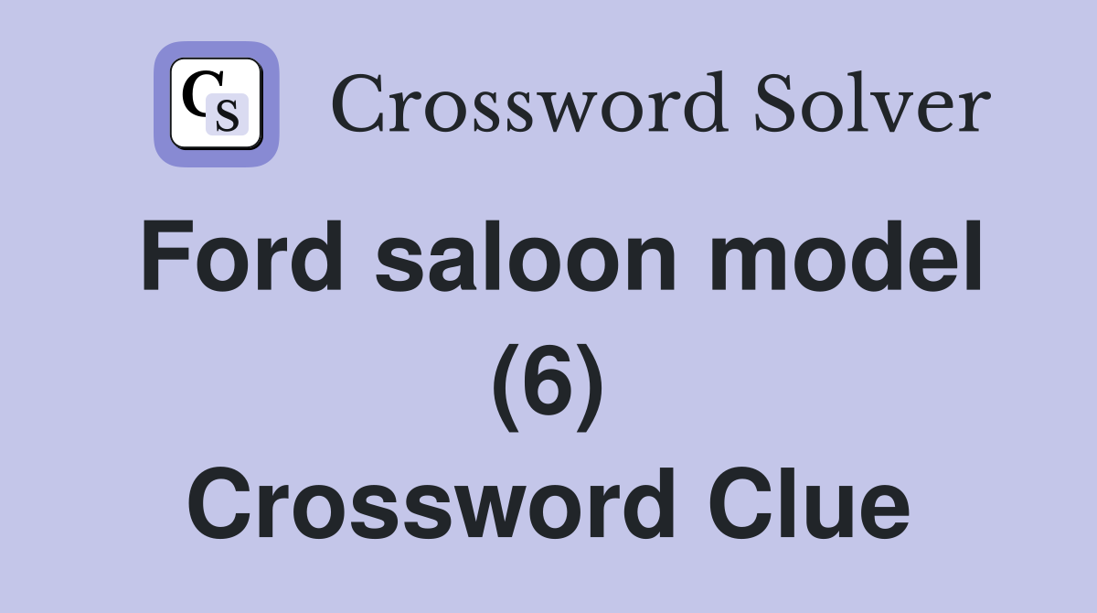 Ford saloon model (6) Crossword Clue