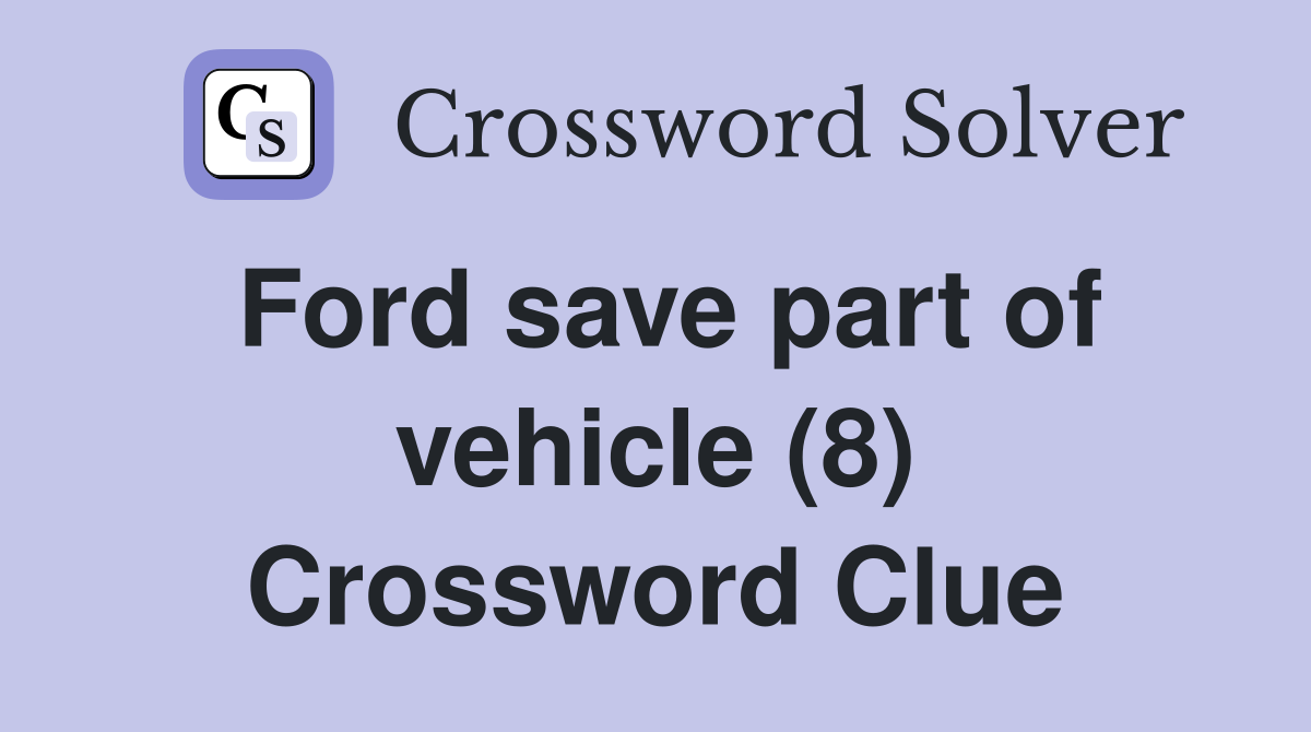 Ford save part of vehicle (8) Crossword Clue