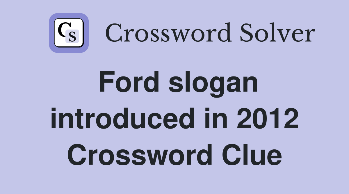Ford slogan introduced in 2012 Crossword Clue