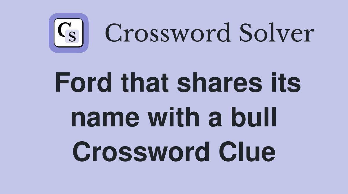 Ford that shares its name with a bull Crossword Clue