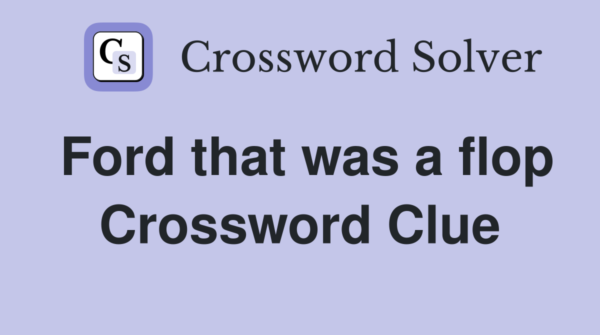 Ford that was a flop Crossword Clue