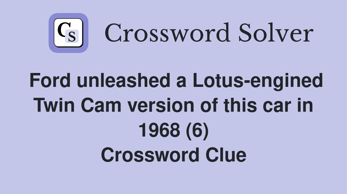 Ford unleashed a Lotus-engined Twin Cam version of this car in 1968 (6) Crossword Clue