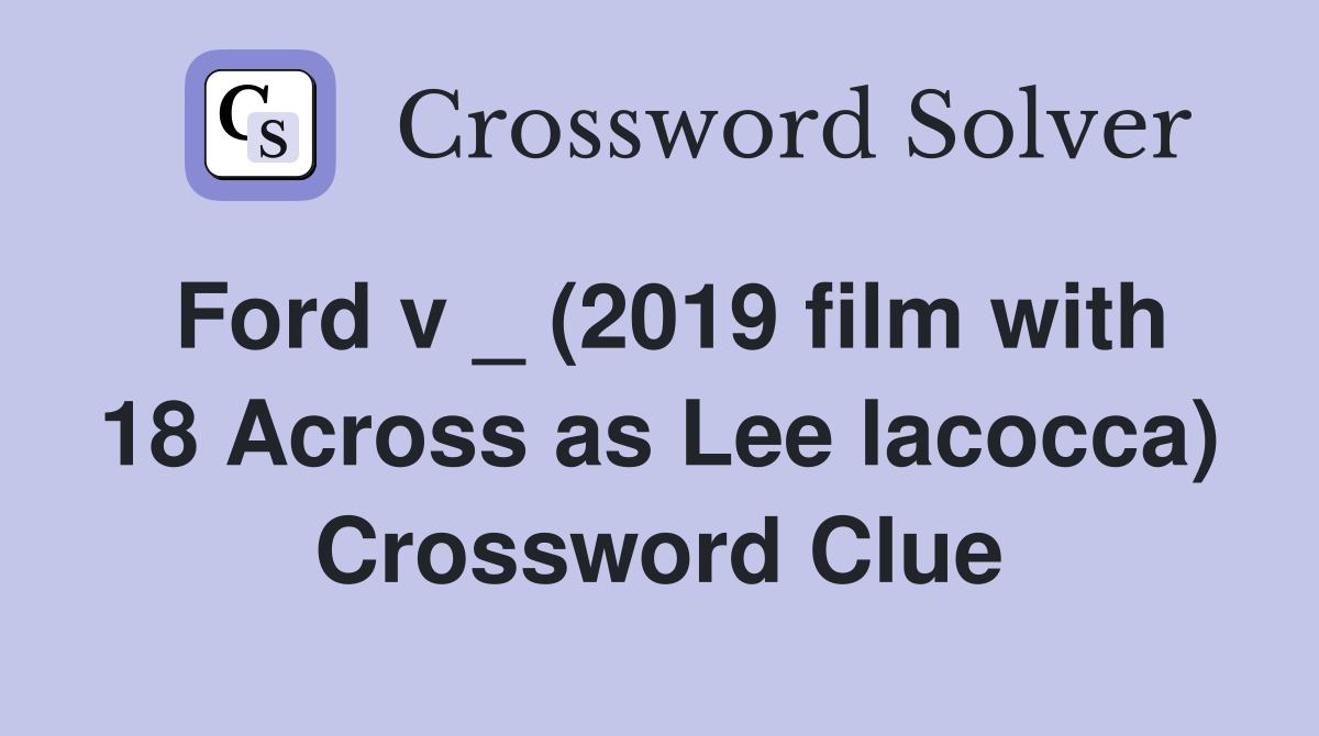 Ford v _ (2019 film with 18 Across as Lee lacocca) Crossword Clue