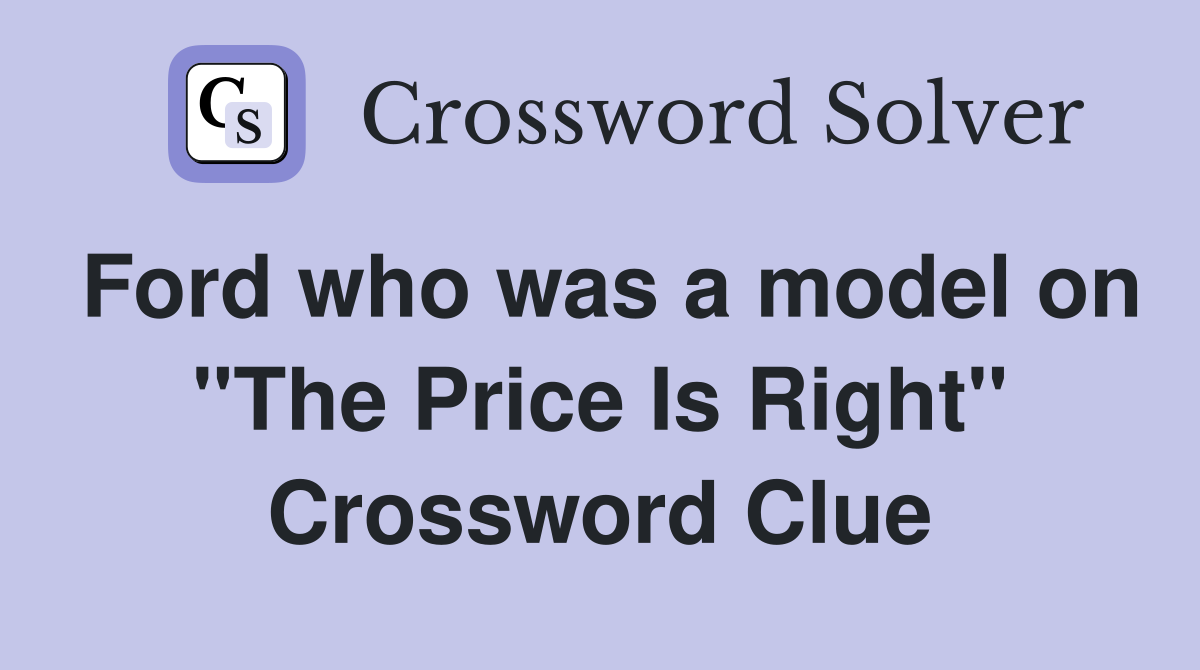 Ford who was a model on "The Price Is Right" Crossword Clue