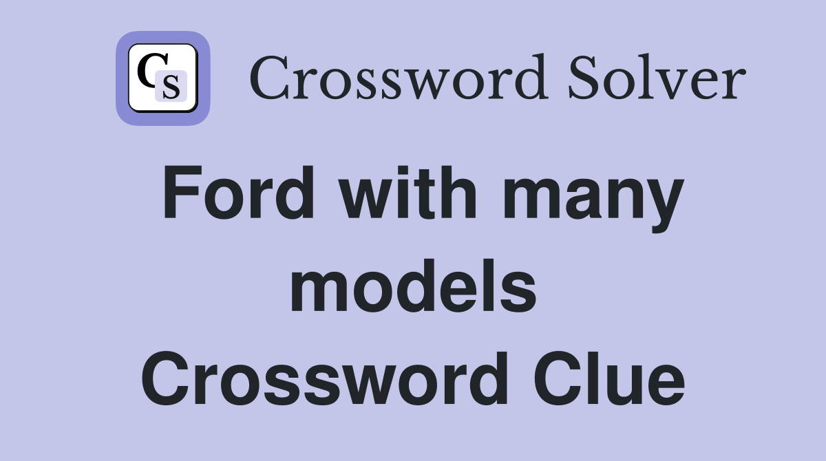 Ford with many models Crossword Clue