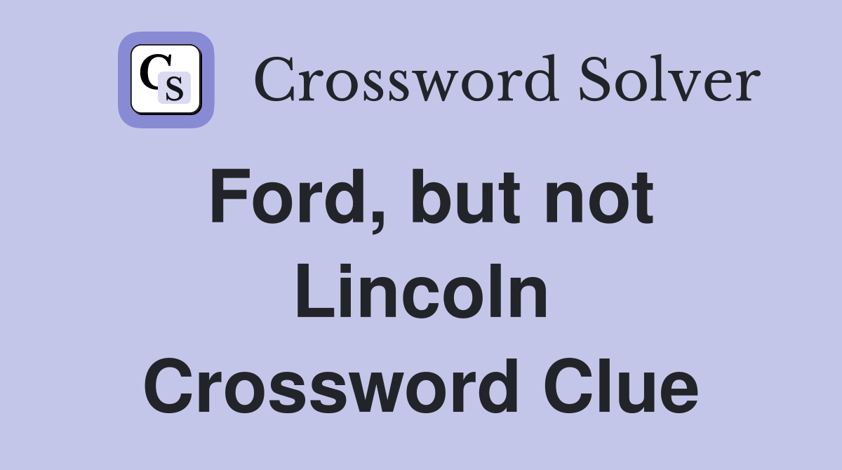 Ford, but not Lincoln Crossword Clue