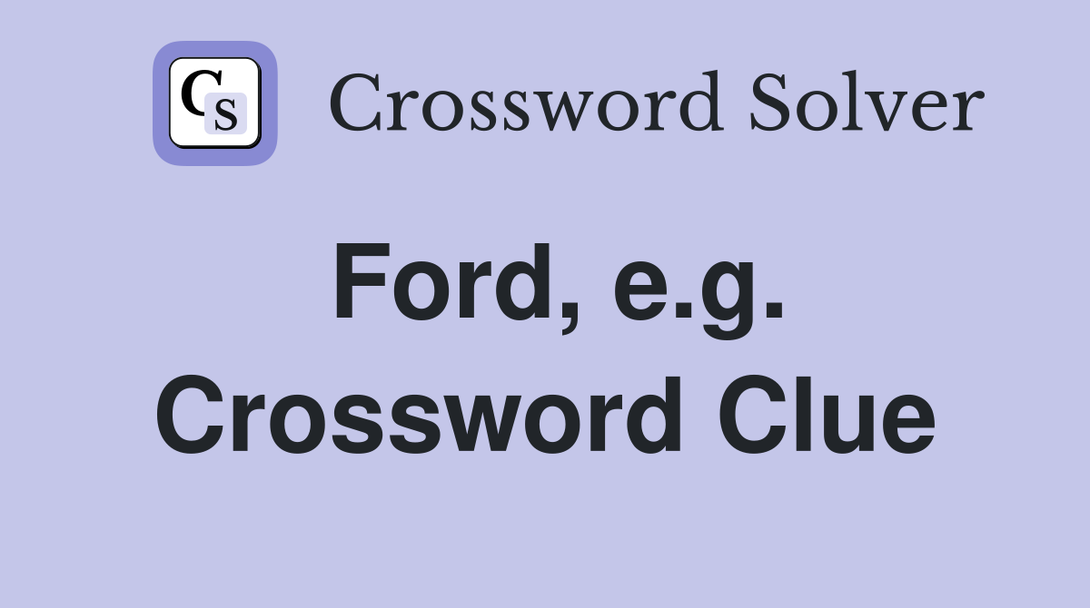 Ford, e.g. Crossword Clue