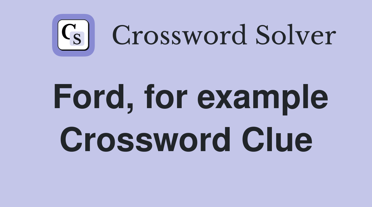 Ford, for example Crossword Clue