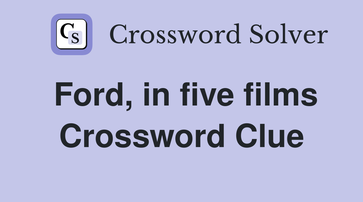 Ford, in five films Crossword Clue