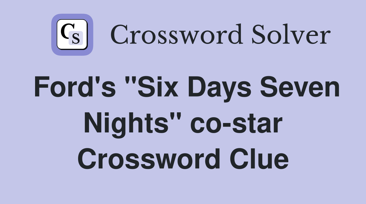 Ford's "Six Days Seven Nights" co-star Crossword Clue