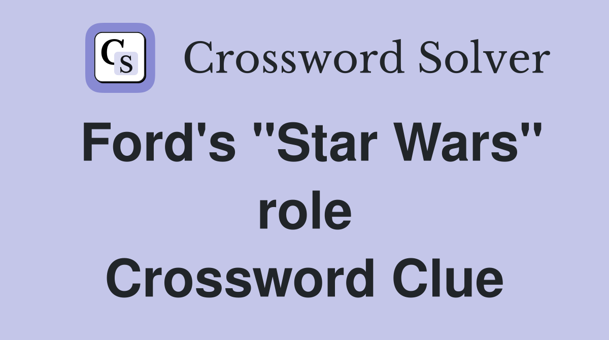 Ford's "Star Wars" role Crossword Clue