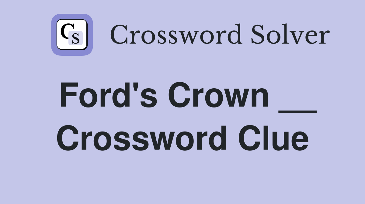 Ford's Crown __ Crossword Clue