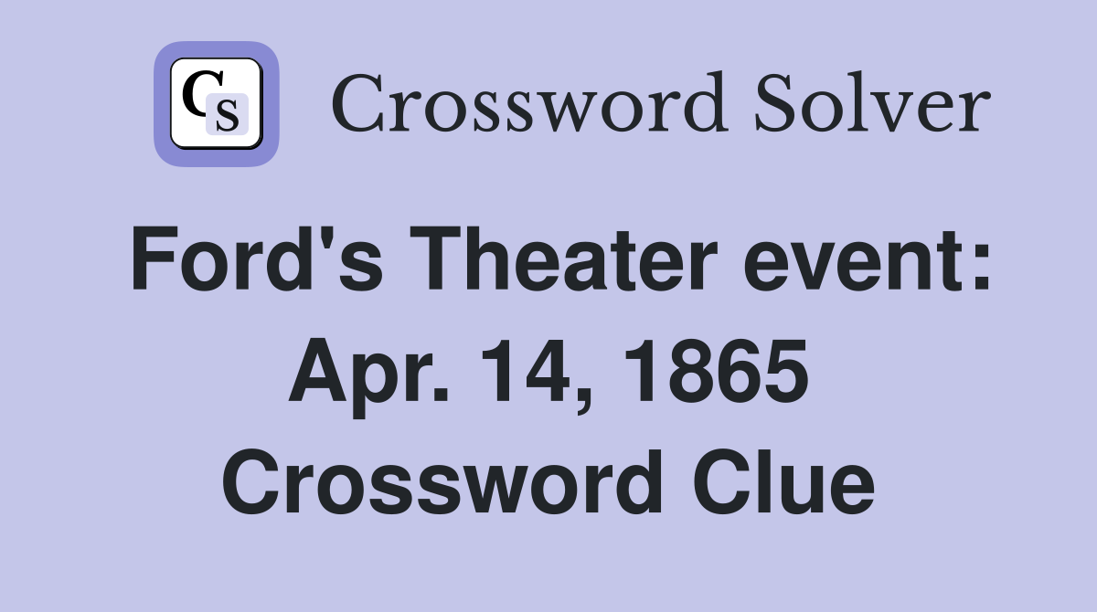 Ford's Theater event: Apr. 14, 1865 Crossword Clue