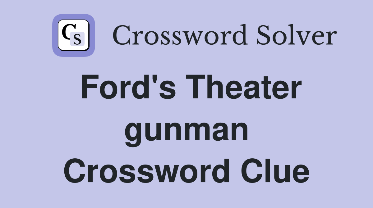 Ford's Theater gunman Crossword Clue