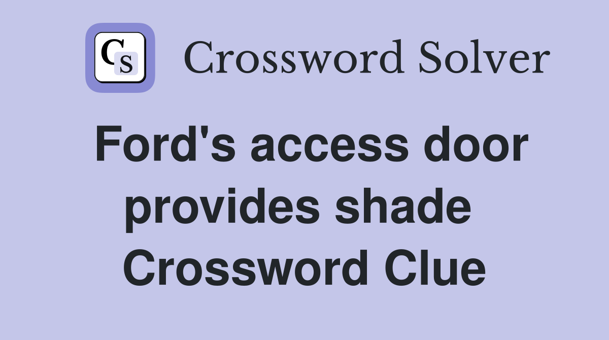 Ford's access door provides shade  Crossword Clue