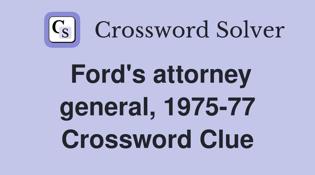 Ford's attorney general, 1975-77 Crossword Clue