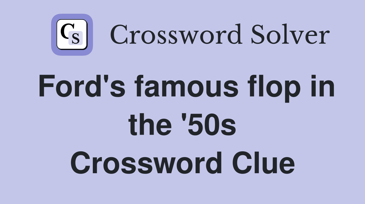 Ford's famous flop in the '50s Crossword Clue