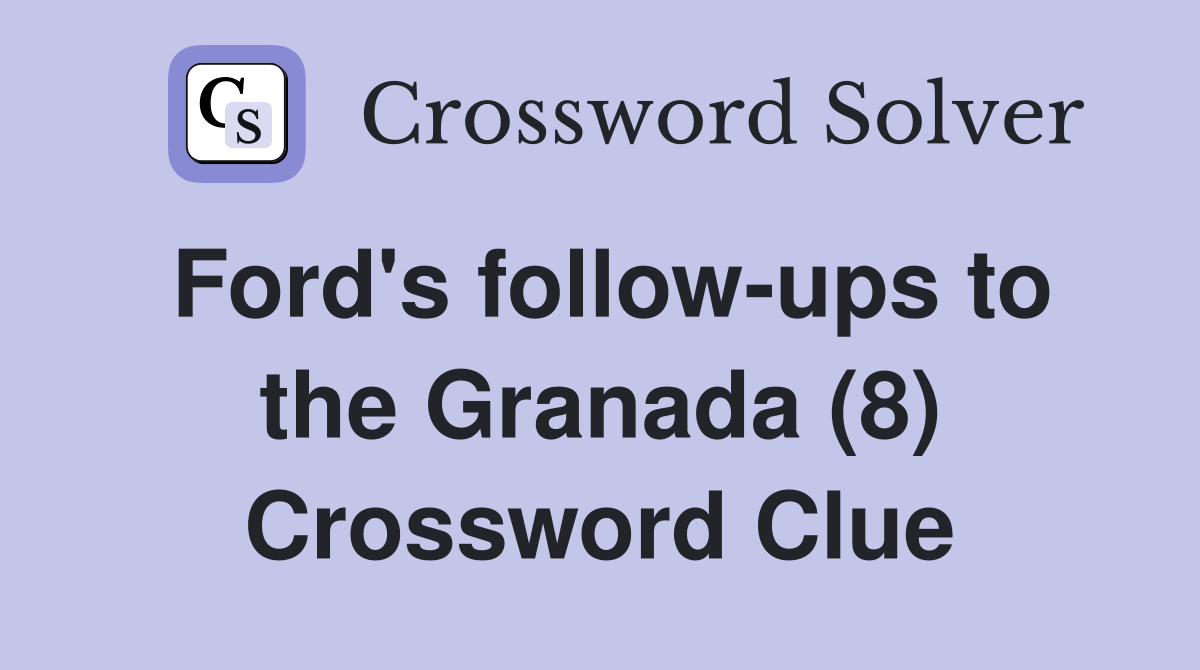Ford's follow-ups to the Granada (8) Crossword Clue