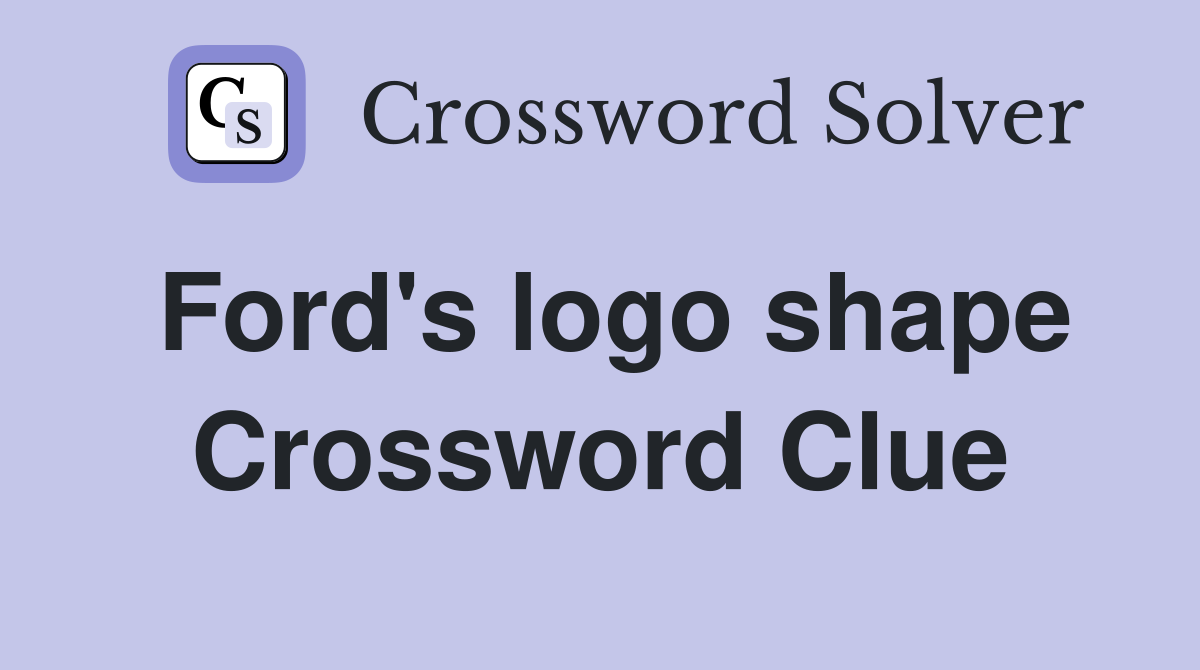 Ford's logo shape Crossword Clue