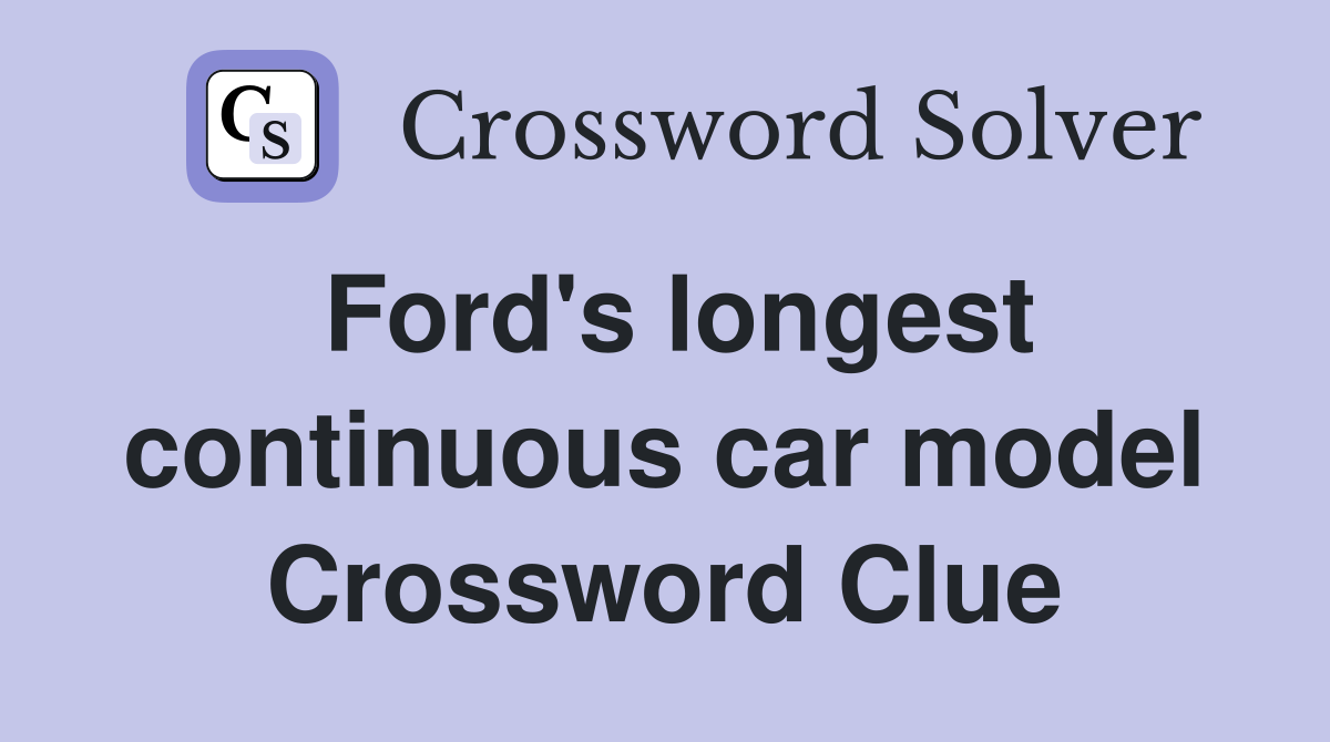 Ford's longest continuous car model Crossword Clue