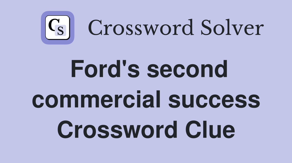 Ford's second commercial success Crossword Clue