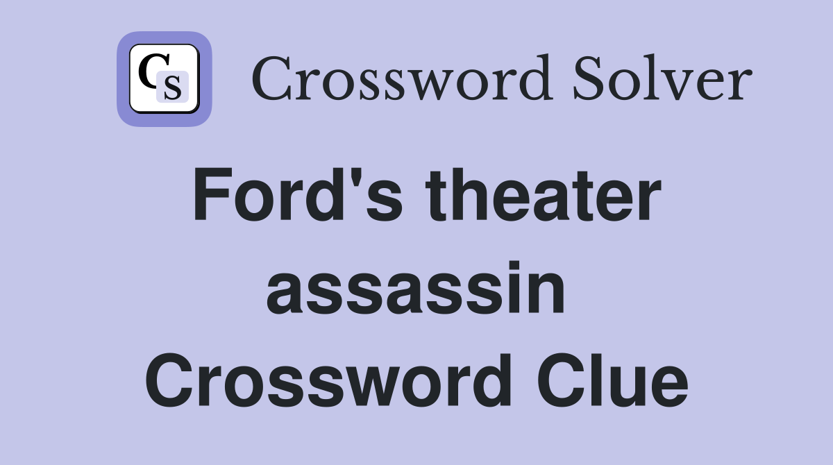 Ford's theater assassin Crossword Clue