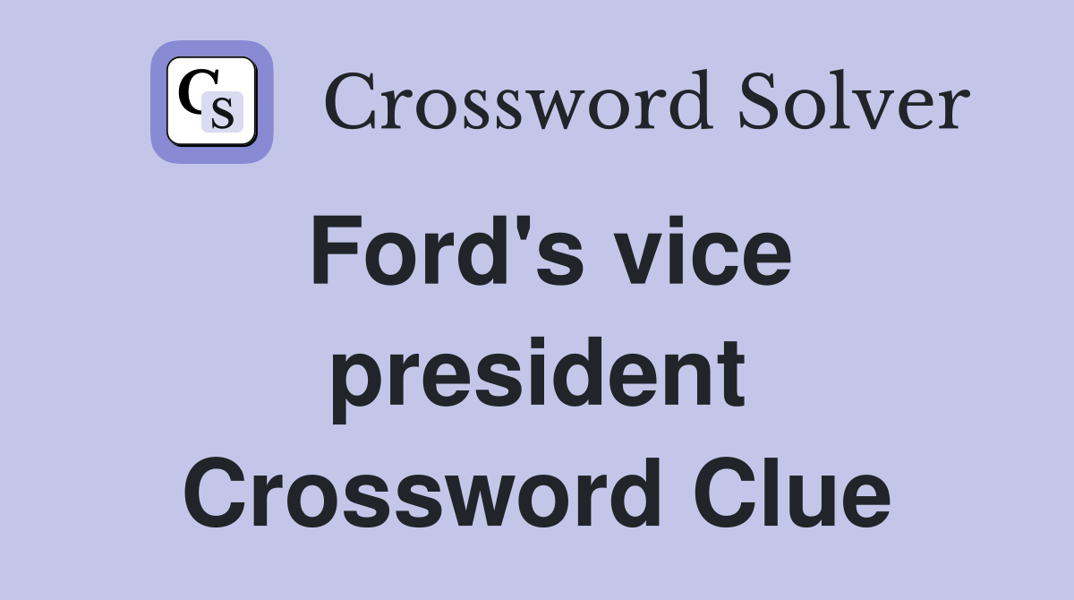 Ford's vice president Crossword Clue