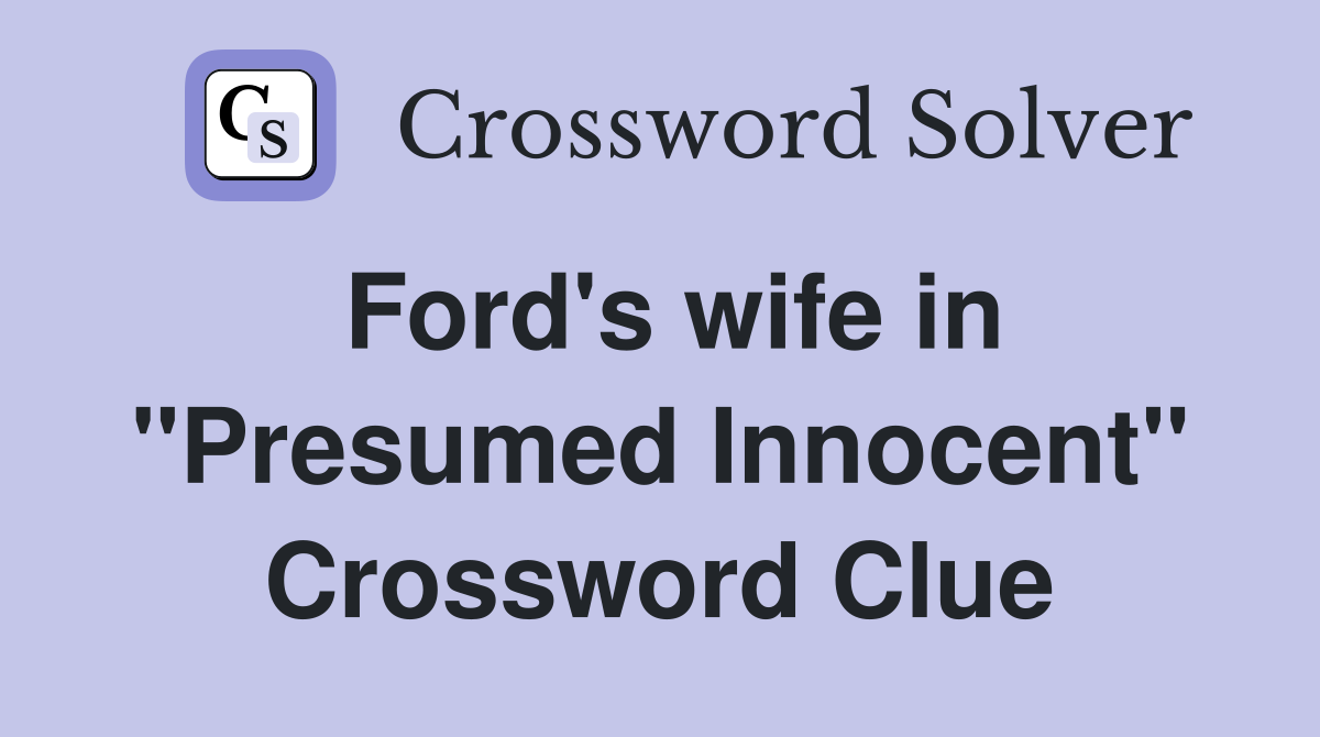 Ford's wife in "Presumed Innocent" Crossword Clue