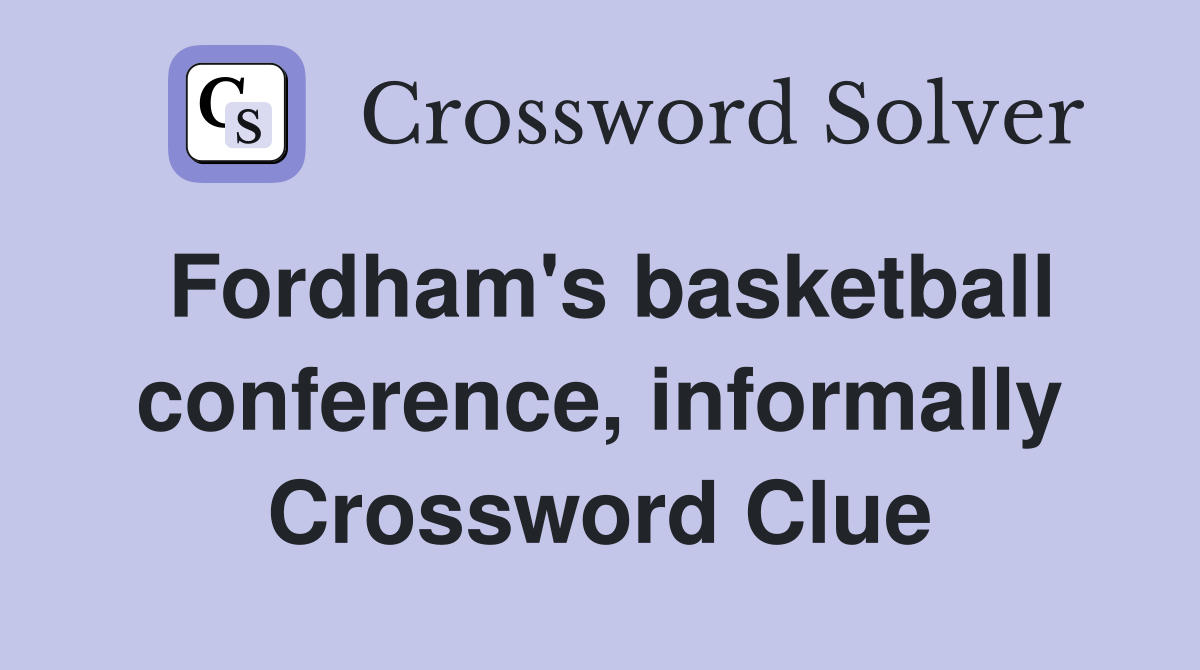 Fordham's basketball conference, informally Crossword Clue