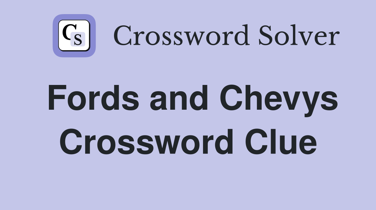 Fords and Chevys Crossword Clue