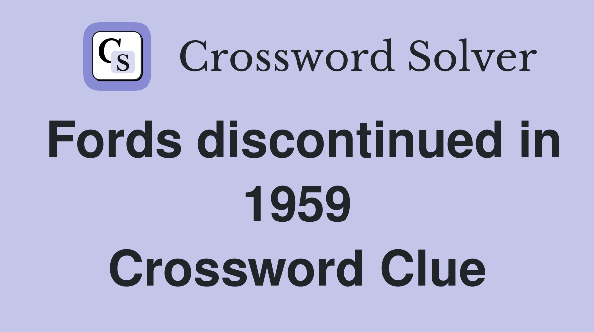 Fords discontinued in 1959 Crossword Clue