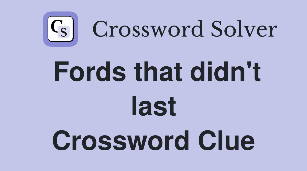 Fords that didn't last Crossword Clue