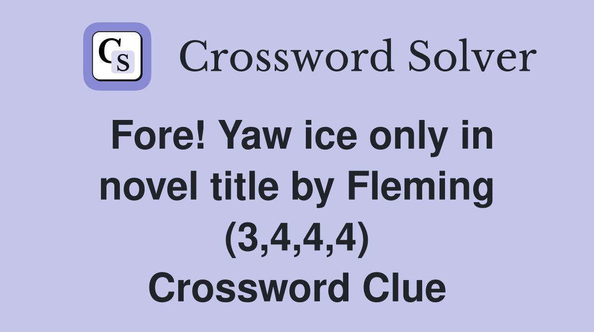 Fore! Yaw ice only in novel title by Fleming (3,4,4,4) Crossword Clue