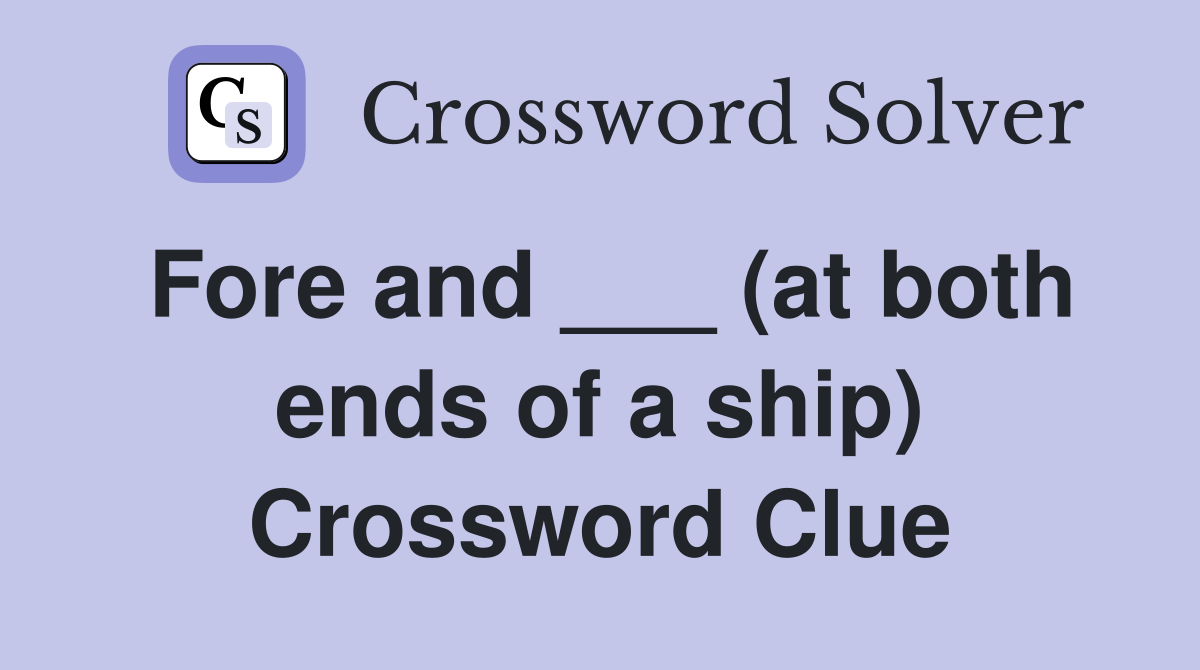Fore and ___ (at both ends of a ship) Crossword Clue