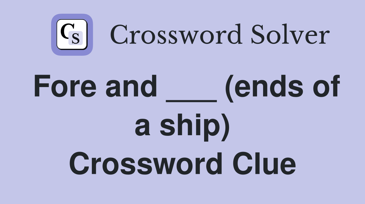 Fore and ___ (ends of a ship) Crossword Clue