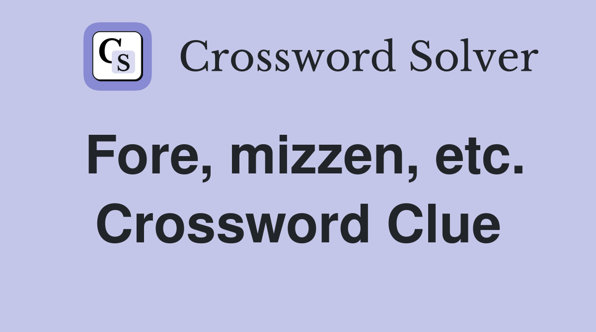 Fore, mizzen, etc. Crossword Clue