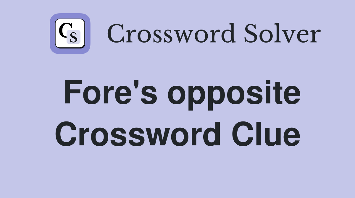 Fores opposite - Crossword Clue Answers - Crossword Solver