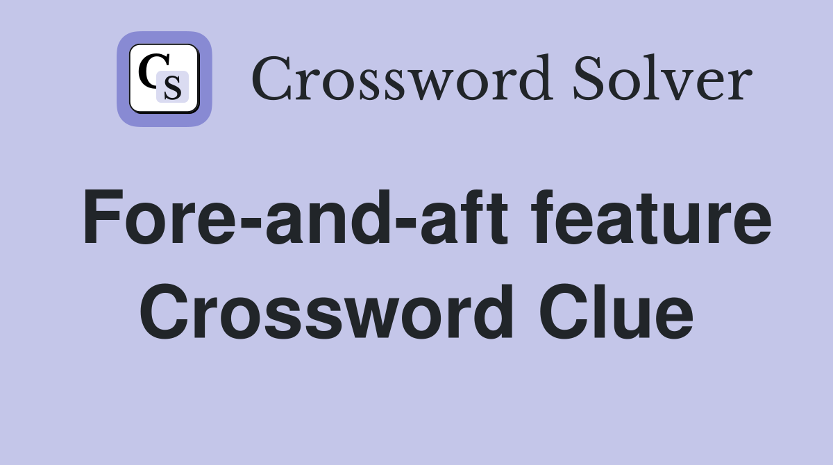 Fore-and-aft feature Crossword Clue