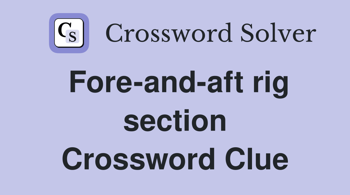 Fore-and-aft rig section Crossword Clue